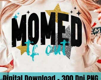 Momed TF out png, Funny Mama Png, mama shirt Design Png, Trendy Mama Varsity Png, retro mama sublimation Png, Edgy Mama Png, funny mom Png