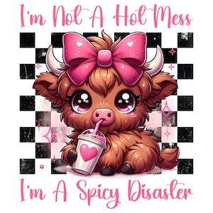 I&#39;m Not A Hot Mess I&#39;m A Spicy Disaster Highland Cow PNG Funny Western Sublimation Design Cheeky Cow with Coquette Bow Cute T-Shirt Png