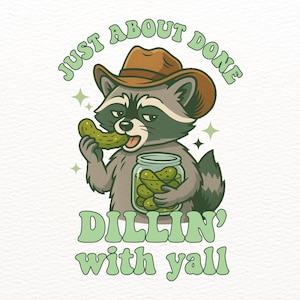 Just About Done Dillin With Yall PNG, trendy western Raccoon pickle png, funny png , sarcastic png, country western png, pickle sublimation
