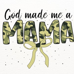 God made me a mama png, Mother Coquette Bow Png, Mama Duck Camo Png, Mama coquette camo bows png, Camo Mama Png, Mama Png, Mother&#39;s Day Gift