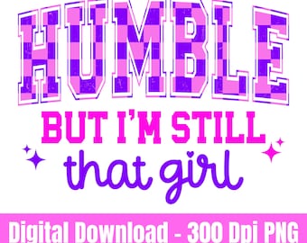 Humble But I'm Still That Girl PNG, Varisity baddie Sublimation Design png, Melanin Black Queen t-shirt Design Png, Gen Z and millennial Png