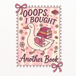 Puede incluir: Una ilustración caprichosa presenta un ganso blanco que lleva una pila de libros, adornado con un lazo rosa. El texto dice "OOOPS, I BOUGHT Another Book" dentro de un marco decorativo con flores y lazos. La paleta de colores incluye rosa, crema y marrón.