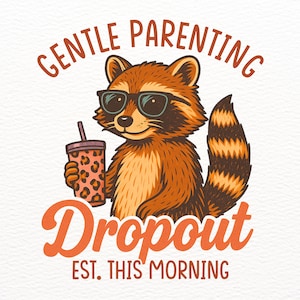 Funny Mom Png, Gentle Parenting Dropout PNG, Tired Parent Humor Design, Shirt Sublimation Designs Mom Life, Trendy Mom Design, Raccoon png