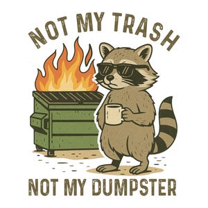 Not My Trash Not My Dumpster PNG Mental Health png Cute Funny Sayings png Cute Raccoon shirt Sublimation Design Png Funny Raccoon Png