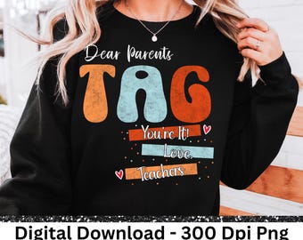 Dear Parents Tag You're It Png, Funny Teacher Png, Teacher Last Day Of School png, Summer break png, Teacher png, End of school year png
