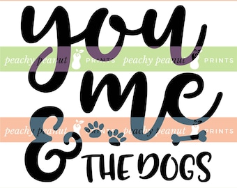 SVG DXF | You Me The Dogs Cut File Design for Cricut + Silhouette Dog Mom Dad Furbaby Paws Bone Wall Decor Sign Pallet, Instant Download