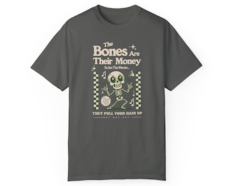 Bones Are Their Money T-Shirt - Unisex Garment-Dyed Tee, I Think You Should Leave Tee, Tim Robinson Fan Gift, Vintage Skeleton