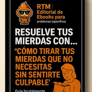 May include: Black book cover with orange and white text. The title reads "RESUELVE TUS MIERDAS CON..." and "CÓMO TIRAR TUS MIERDAS QUE NO NECESITAS SIN SENTIRTE CULPABLE". An illustration of a person holding a box is also present.