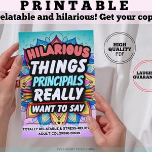 May include: A colorful adult coloring book titled "Hilarious Things Principals Really Want to Say" is held by two hands. The book cover features a vibrant design with the title in large, bold letters. Additional text includes "Totally Relatable & Stress-Relief Adult Coloring Book."
