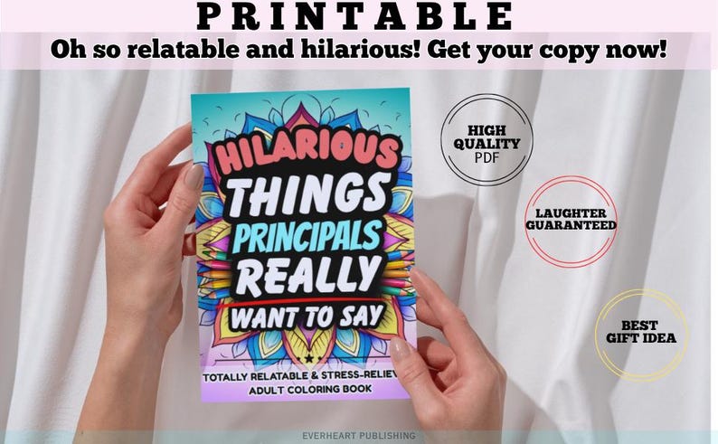 May include: A colorful adult coloring book titled "Hilarious Things Principals Really Want to Say" is held by two hands. The book cover features a vibrant design with the title in large, bold letters. Additional text includes "Totally Relatable & Stress-Relief Adult Coloring Book."