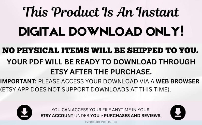May include: Text on a light pink background states "This Product Is An Instant DIGITAL DOWNLOAD ONLY!" and "NO PHYSICAL ITEMS WILL BE SHIPPED TO YOU." Additional text explains how to download the PDF file after purchase via a web browser.