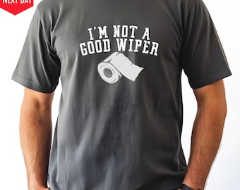 I'm Not A Good Wiper T-Shirt: Funny Graphic Comfort Colors Tee, Friends Gift