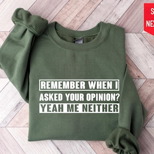 Sarcastic Humor Shirt: Funny Opinion Gift Tee or Sweatshirt
