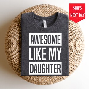 Awesome Like My Daughter Shirt, Funny Dad Shirt, Fathers Day Gift, Gift for Dad from Daughter, Husband Gift, Funny T-Shirt for Men