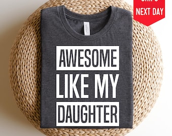 Like My Daughter Shirt, Funny Father's Day Gift