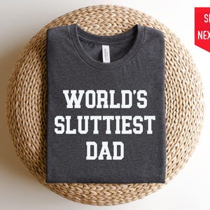 Father&#39;s Day,orld&#39;s Sluttiest Dad Shirt, Funny Dad T-Shirt, Meme Dad Tee, Sassy Father&#39;s Day Gift, Gag Gift for Dad, Dad Joke Shirt for Him