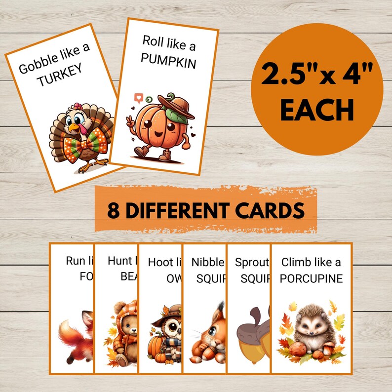 May include: Eight different Thanksgiving themed game cards featuring various animals and actions. The cards are 2.5 inches by 4 inches. The cards feature a turkey, pumpkin, fox, bear, owl, squirrel, acorn, and porcupine.
