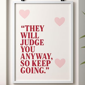 They Will Judge You Anyway, so Keep Going – Motivational Quote Art
