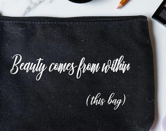 Beauty Comes From Within This Bag – Funny Makeup Bag – Cosmetic Pouch, Beauty Bag, Makeup Lover Gift