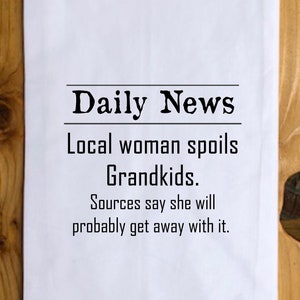 Daily News Local Woman Spoils Grandkids Sources Say  - Towel, Hostess Gift, Grandmother Gift, Gift for Friend, Funny Tea Towel