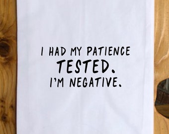 Funny Tea Towel - I Had My Patience Tested. I'm Negative- Quote Kitchen Towel, Hostess Gift, Housewarming Gift