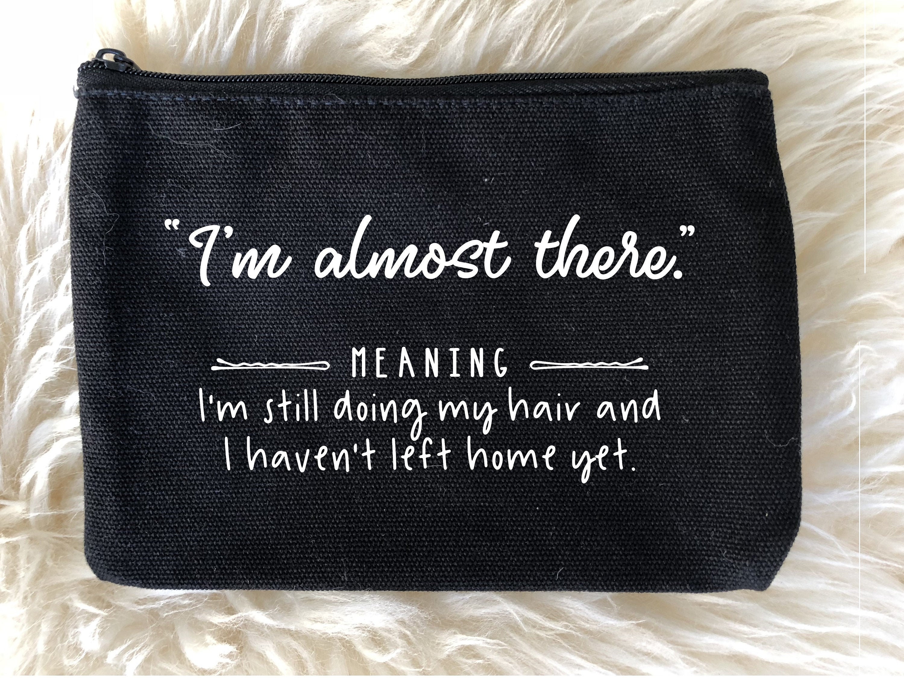 Makeup Bag Quote-im Almost Im Still Doing My - Etsy Singapore Makeup Bag Quote-im Almost Im Still Doing My - Etsy Singapore