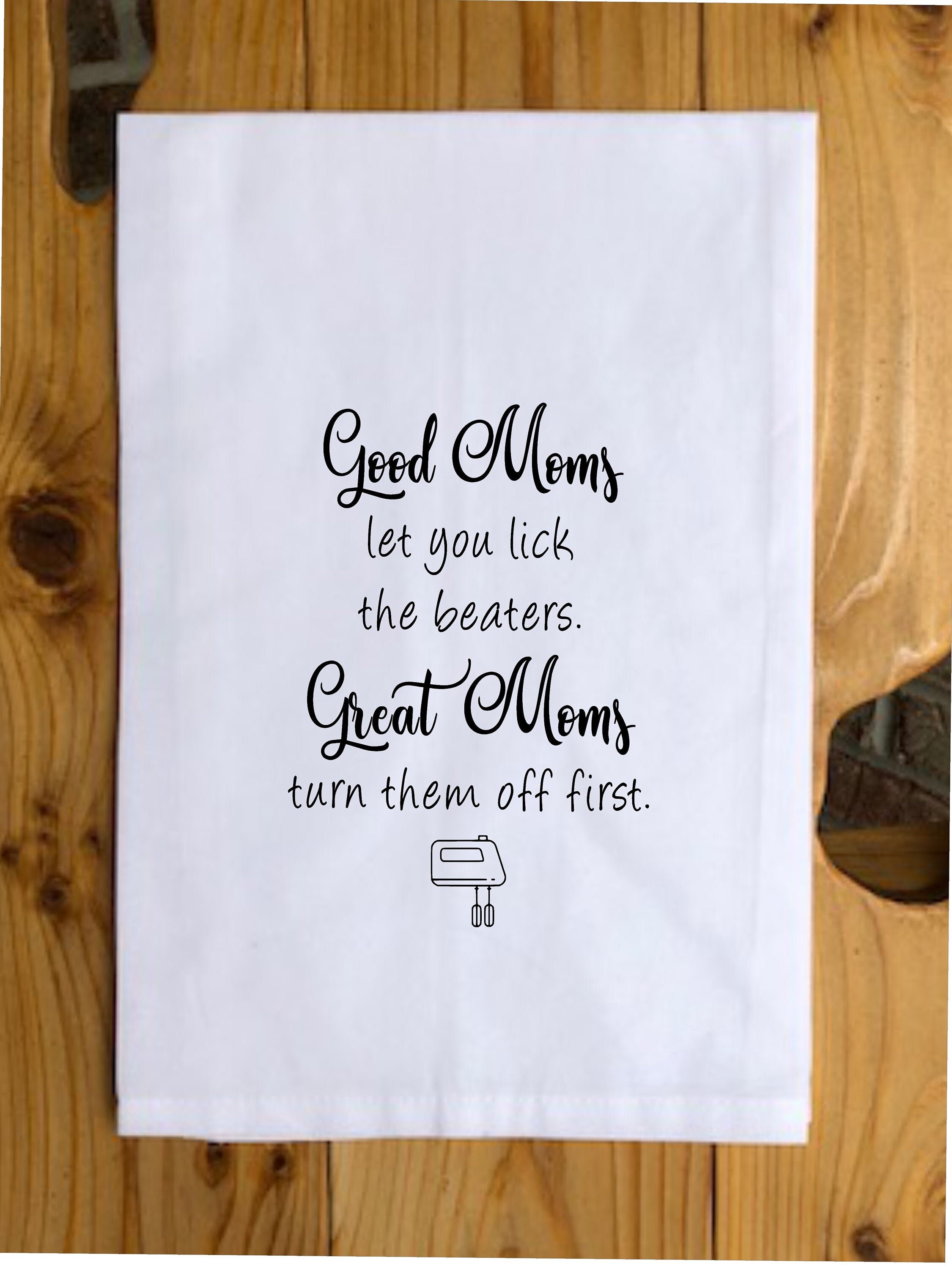 Tea Towel-good Moms Let You Lick the Beaters. Great Moms Turn - Etsy Tea Towel-good Moms Let You Lick the Beaters. Great Moms Turn - Etsy