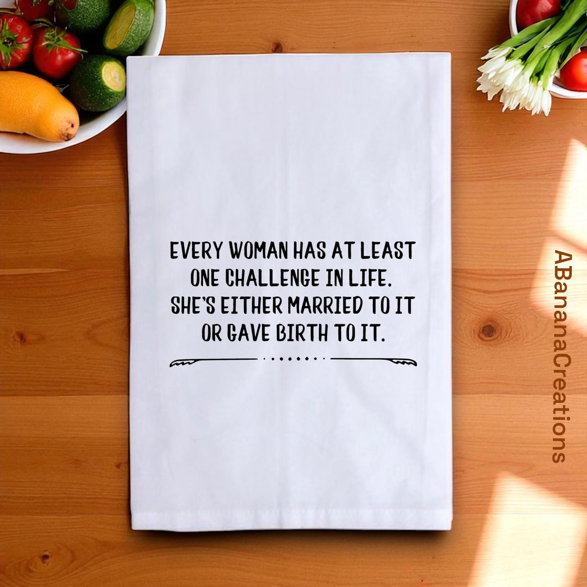 Funny Tea Towel – Every Woman Has One Challenge Quote – Cotton Kitchen Towel, Mother’s Day Gift, Housewarming Gift, Funny Mom Gift, Holiday