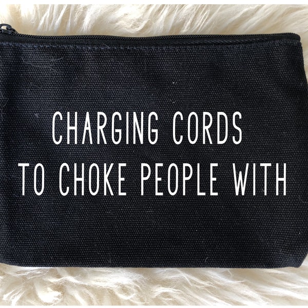 Charging Cords to Choke People With, Makeup Bag, Cosmetic Bag, Zippered bag, Funny Makeup Bag, Friend gift, Funny saying, Coworker gift