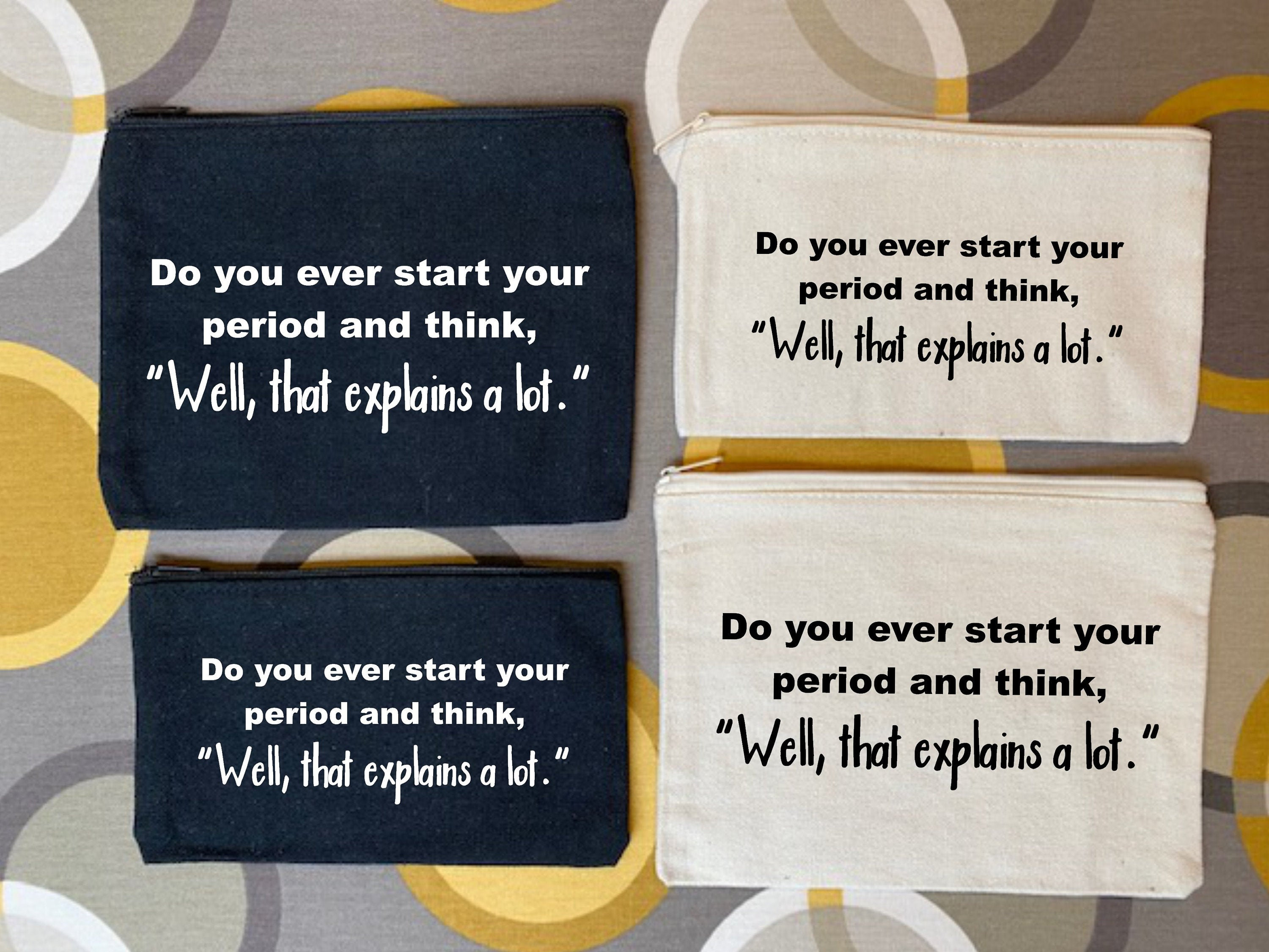 Do You Ever Start Your Period, Pouches With Funny Sayings, Bag With