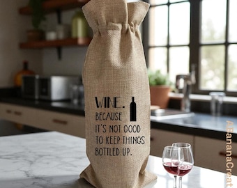 Funny Wine Gift Bag – Because It’s Not Good to Keep Things Bottled Up | Cotton Wine Tote | Hostess Gift | Housewarming Gift for Wine Lovers