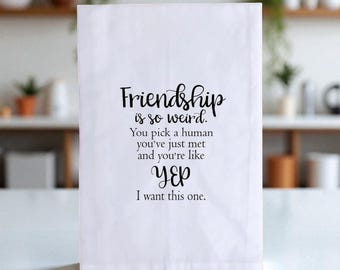Funny Friendship Tea Towel | Cotton Kitchen Towel with Quote | Best Friend Gift, Housewarming, Hostess, Gag Gift Decor