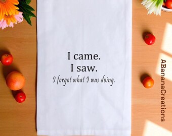 Funny Tea Towels - Cotton: I Came I Saw I Forgot Quote, Decorative Kitchen Towel, Fun Decoration, Funny Kitchen Towels, Hostess Gift