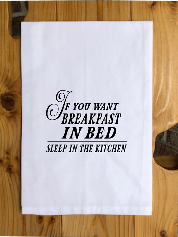 Funny Tea Towel if You Want Breakfast in Bed, Sleep in the Kitchen Kitchen  Towel Quotes, Funny Towel, Gift for Mom, Mother's Day Gift - Etsy