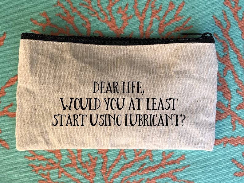Zipper Bag Gifts Pencil Bag With Quote Canvas Pouch Travel Bag Funny Bag Bag With Funny Quote Dear Life Pouches With Funny Sayings