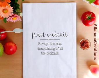 Fruit cocktail perhaps the most disappointing of all the cocktails- Tea Towels, Funny Quotes, Gift for friend, Funny gift, Kitchen towel
