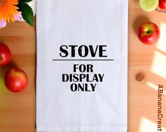 Funny Tea Towel – Stove for Display Only Quote – Cotton Kitchen Towel, Cooking Quotes, Hate to Cook Humor, Funny Gift for Mom,