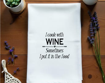 Funny Tea Towels – I Cook With Wine Sometimes I Put It in the Food – Wine Quote Kitchen Towel, Wine Lover Gift, Funny Sayings, Friend Gift