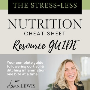 May include: A digital resource guide titled "The Stress-Less Nutrition Cheat Sheet" with a woman smiling and the text "Your complete guide to lowering cortisol & ditching inflammation one bite at a time with dana LEWIS @msdanalewis"