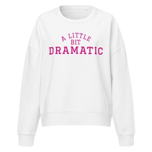 A Little Bit Dramatic Women’s Crewneck Sweatshirt – Regina George, Mean Girls Inspired