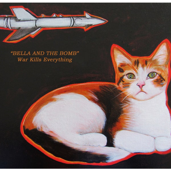 BELLA and the BOMB, Anti-war image, Save the Animals, Cat, Missile, Existential Crisis Poster, Christina Miller Artist