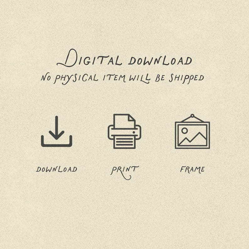 以下が含まれることがあります： デジタルダウンロードのグラフィックで、Digital downloadおよびNo physical item will be shippedというテキストが表示されています。その下には、ダウンロード矢印、プリンター、額縁入りの絵を表す3つのアイコンがあり、それぞれDownload、Print、Frameというラベルが付いています。