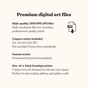 Puede incluir: Un gr&aacute;fico digital que enumera archivos de arte digital premium con el texto: Premium digital art files, High-quality (300 DPI) JPG files, 5 aspect ratios included 2:3, 3:4, 4:5, 11:14, ISO, Instant access, y One-of-a-kind, boutique prints.