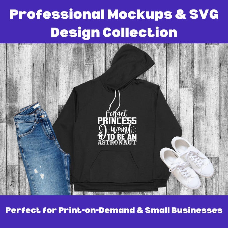May include: A black hoodie mockup with the text "Forget Princess I want to be an Astronaut" in white. The hoodie is on a wood background with a pair of blue jeans and white sneakers.
