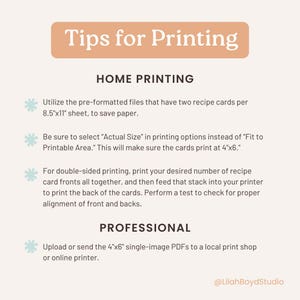 May include: Tips for printing recipe cards at home or professionally.  Instructions include using pre-formatted files, selecting "Actual Size" in printing options, and printing double-sided cards.  Professional printing instructions include uploading or sending 4"x6" single-image PDFs to a local print shop or online printer.  The text includes the hashtag "@LilahBoydStudio".