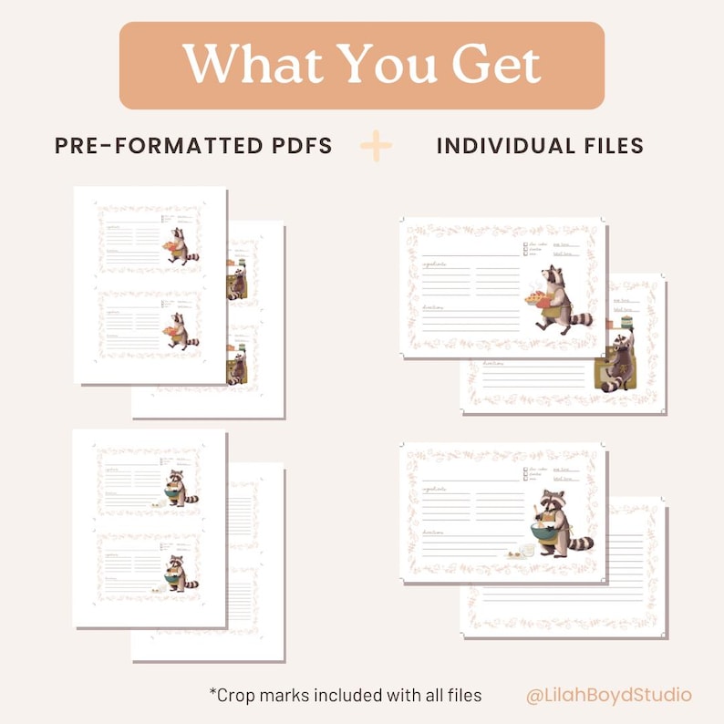 May include: Printable recipe cards featuring a raccoon illustration holding a bowl of ingredients. The cards have a white background with a floral border and lines for writing down recipes. The text "What You Get" is at the top of the image, with "PRE-FORMATTED PDFS" and "INDIVIDUAL FILES" below it. The text "*Crop marks included with all files @LilahBoydStudio" is at the bottom of the image.