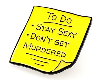 Stay Sexy and Don't Get Murdered To Do List - Soft Enamel Pin - Lapel Brooch - SSDGM