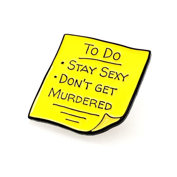Stay Sexy and Don&#39;t Get Murdered To Do List - Soft Enamel Pin - Lapel Brooch - SSDGM