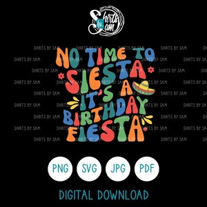 Keine Zeit für Siesta, es ist ein Geburtstagsfiesta SVG/JPEG/PNG/pdf digitaler Download, Fiesta Geburtstag Bild, mexikanische Geburtstagsparty, bunt