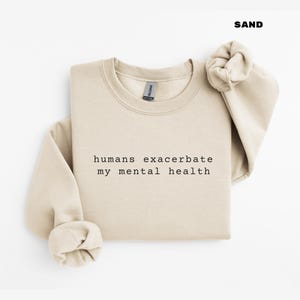 Funny Sweatshirt, Minimalist Sweatshirt, Humorous Sweatshirt, Funny Gift for Friends, Funny Sweatshirt, Humorous Saying, Mental Health Gift
